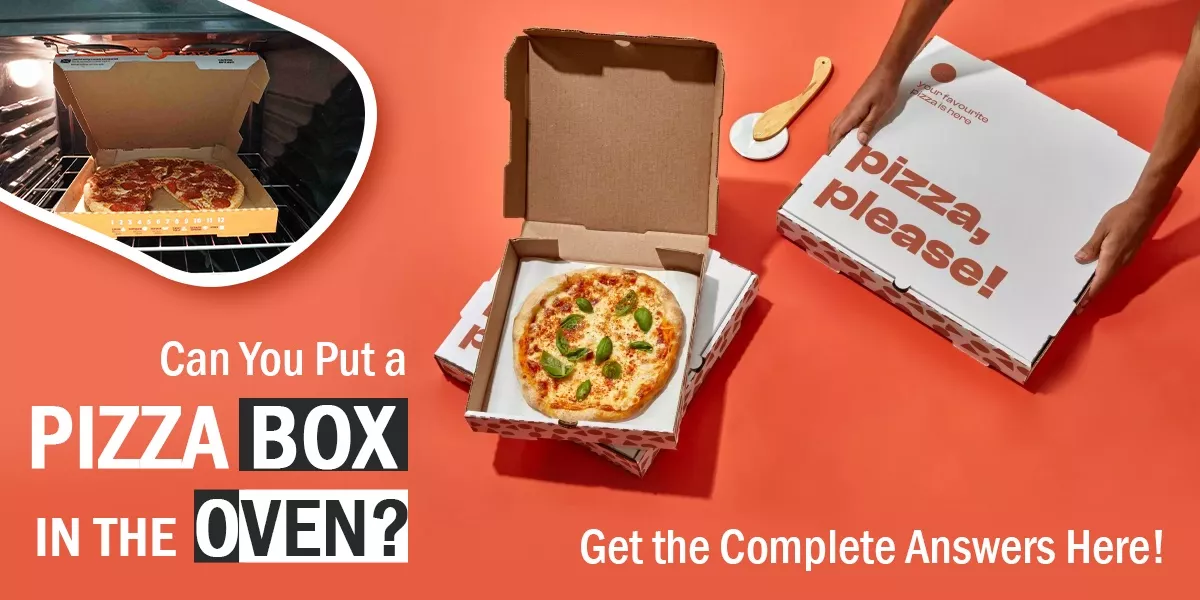 How to Put a Pizza Box in the Oven? Read This First